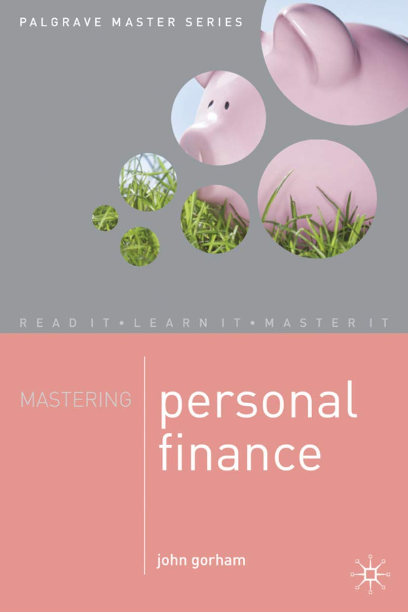 

Mastering Personal Finance. John Gorham