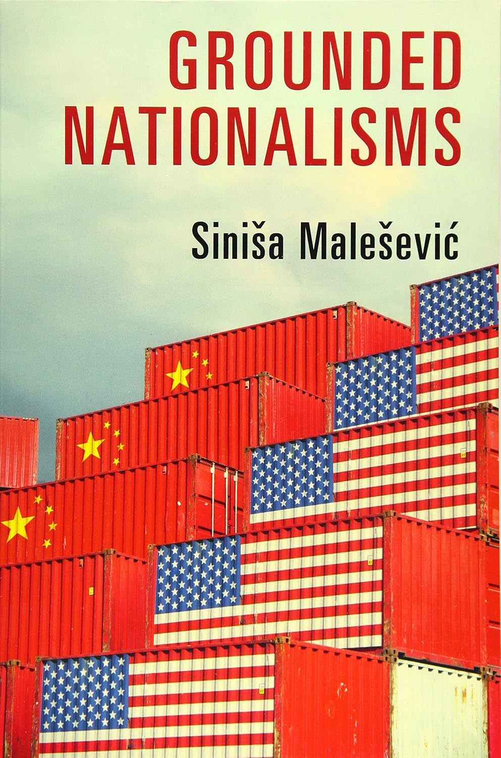 

Grounded Nationalisms: A Sociological Analysis. Sinisa Malesevic