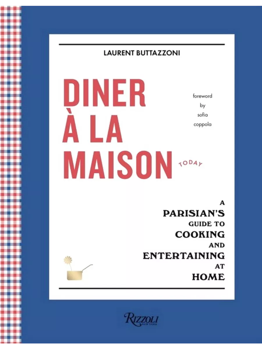 

Diner А La Maison: A Parisian's Guide to Cooking and Entertaining at Home. Buttazzoni Laur