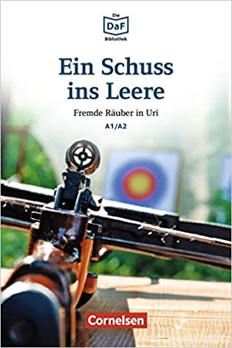 

Die DaF-Bibliothek A1/A2: Ein Schuss ins Leere. Fremde Rauber in Uri mit Audios o...