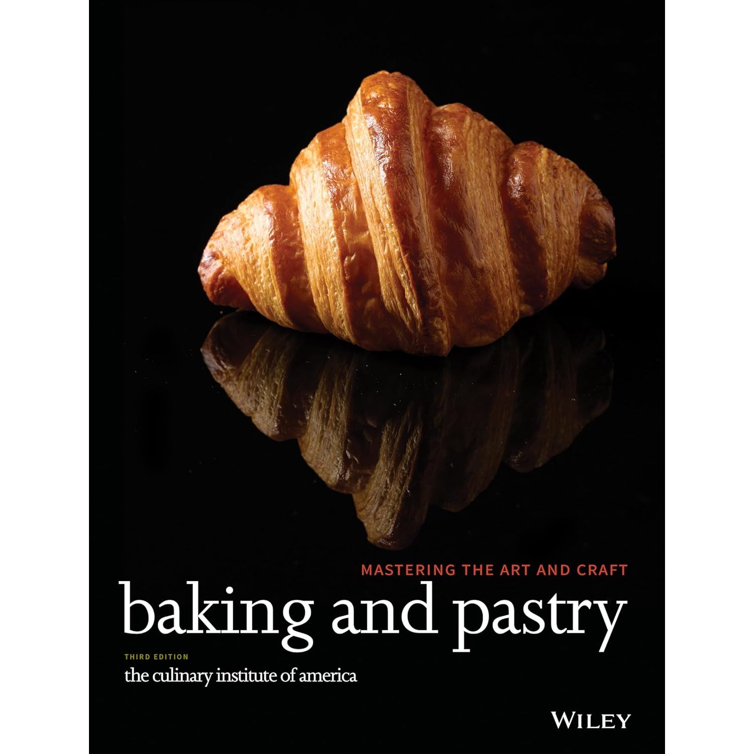 

Baking and Pastry: Mastering the Art and Craft. The Culinary Institute of America