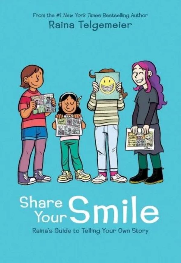 

Share Your Smile: Raina's Guide to Telling Your Own Story. Telgemeier Raina