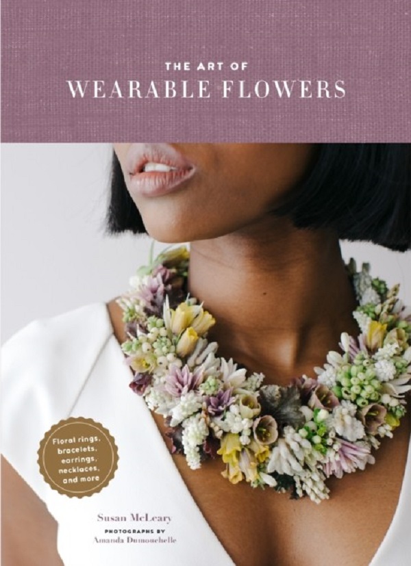 

The Art of Wearable Flowers: Floral Rings, Bracelets, Earrings, Necklaces, and More (How t