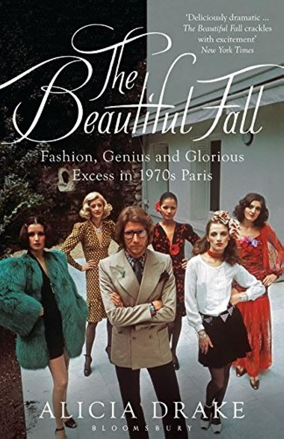 

The Beautiful Fall: Fashion, Genius and Glorious Excess in 1970s Paris. Drake, Alicia