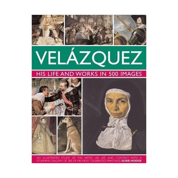 

Velazquez: Life & Works in 500 Images. Hodge Susie