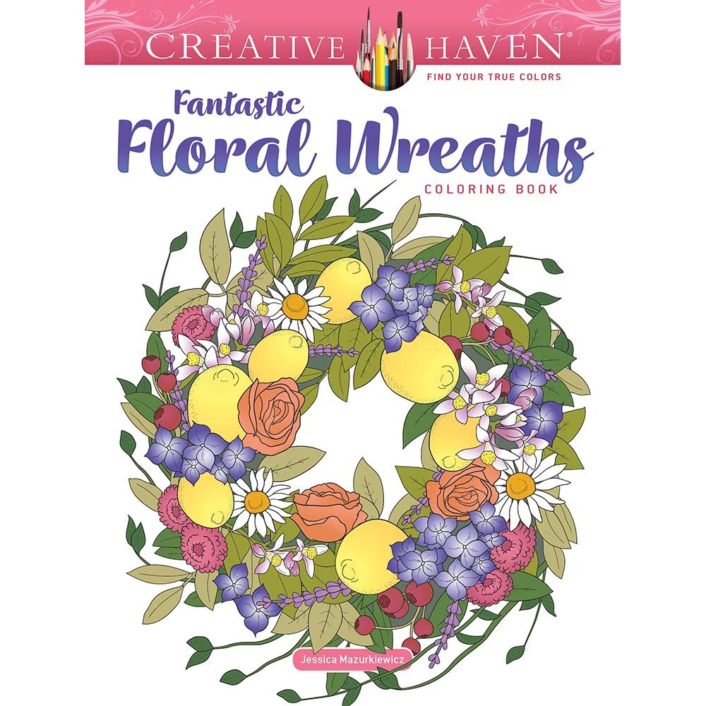 

Creative haven fantastic floral wreaths coloring book. Mazurkiewicz, Jessica