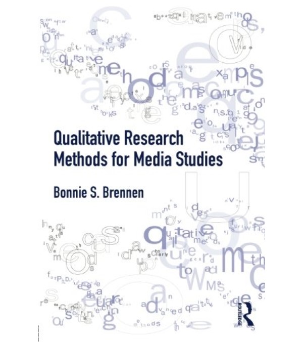 

Qualitative Research Methods for Media Studies. Brennen Bonnie