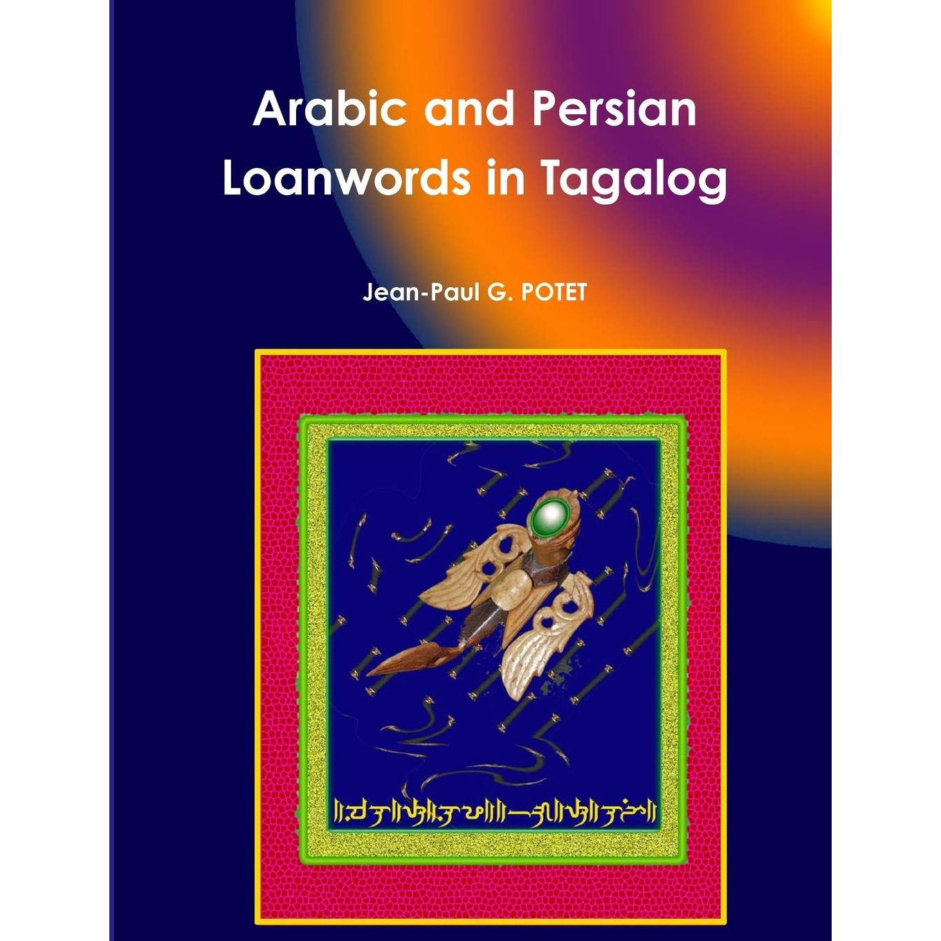 

Arabic and Persian Loanwords in Tagalog. Potet Jean-Paul G.