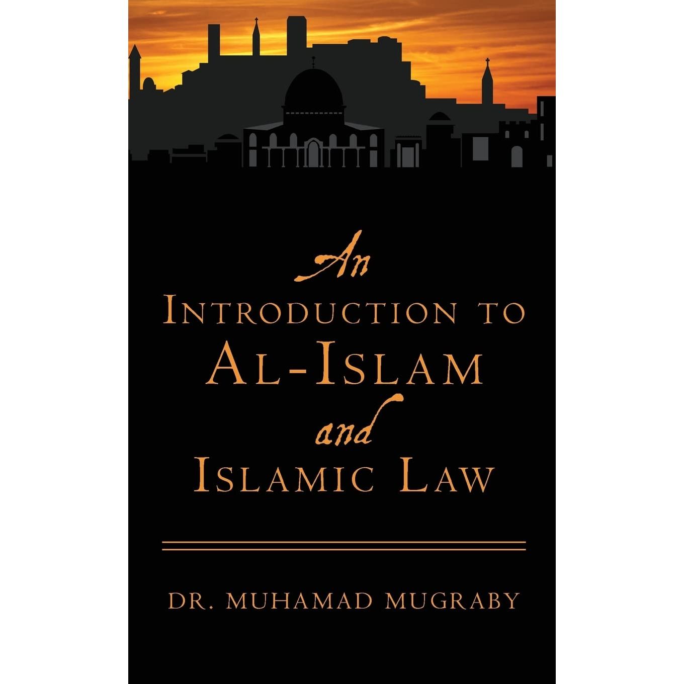 

An Introduction to Al-Islam and Islamic Law. Mugraby Dr Muhamad