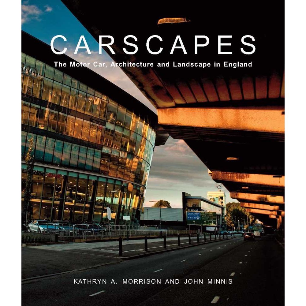 

Carscapes: The Motor Car, Architecture, and Landscape in England. Morrison Kathryn A