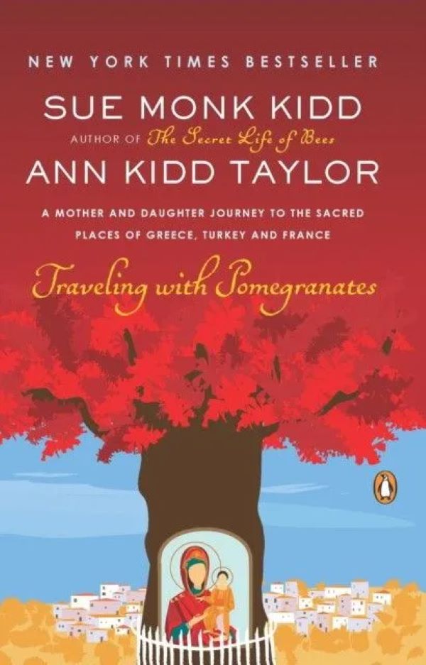 

Traveling with Pomegranates. Monk Kidd, Sue; Ann Kid Taylor