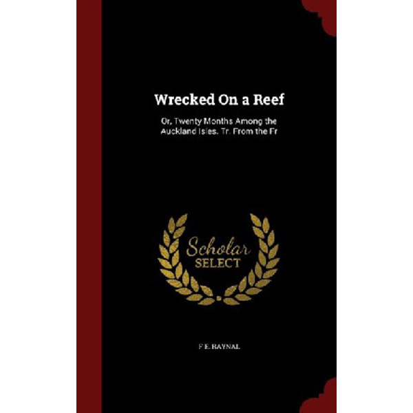 

Wrecked on a Reef: Or, Twenty Months Among the Auckland Isles