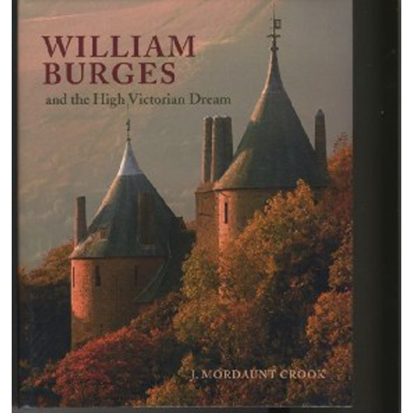 

William Burges: and the High Victorian Dream / Crook J Mordaunt