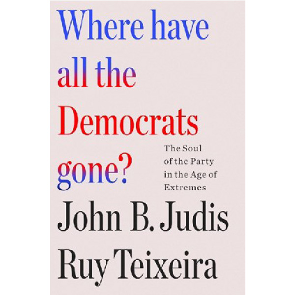 

Where Have All the Democrats Gone': The Soul of the Party in the Age of Extreme...