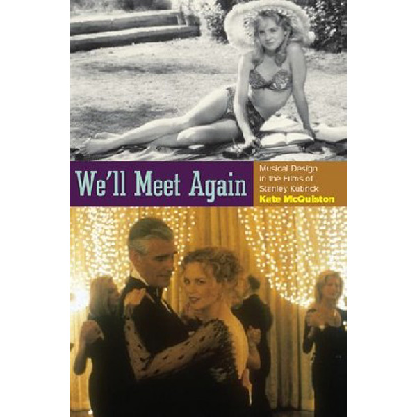 

We'll Meet Again: Musical Design in the Films of Stanley Kubrick / McQuiston, K...