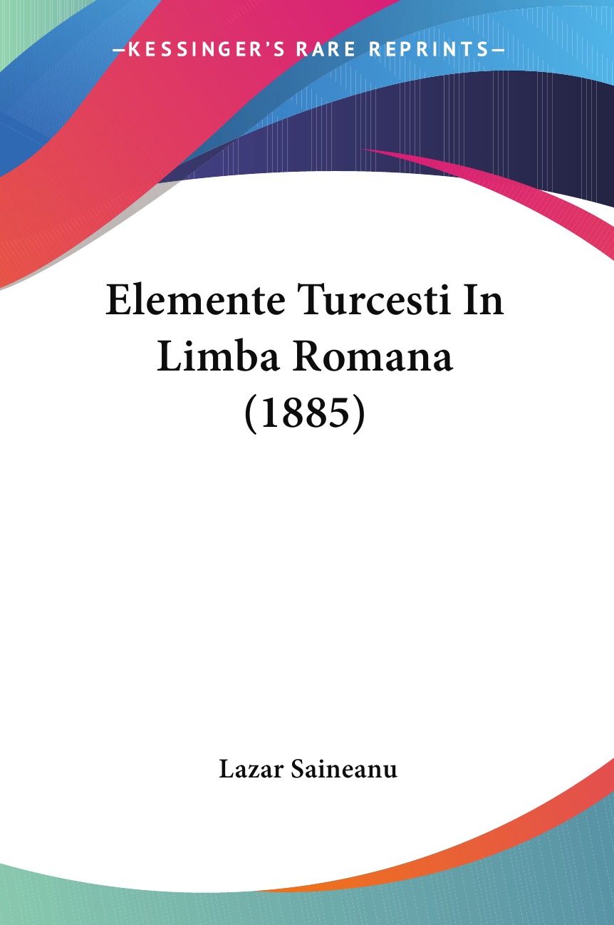 

Книга Elemente Turcesti In Limba Romana (1885)