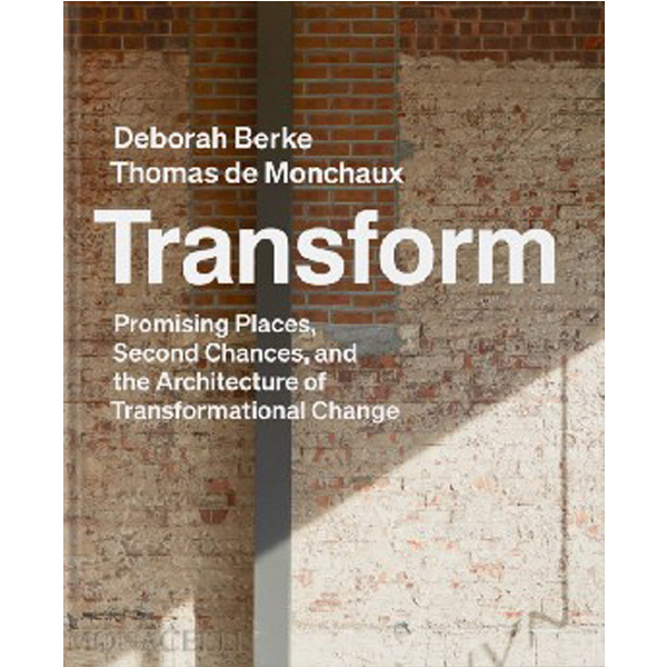 

Transform: Promising Places, Second Chances, and the Architecture of Transformatio...