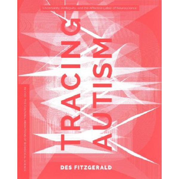 

Tracing Autism: Uncertainty, Ambiguity, and the Affective Labor of Neuroscienc...