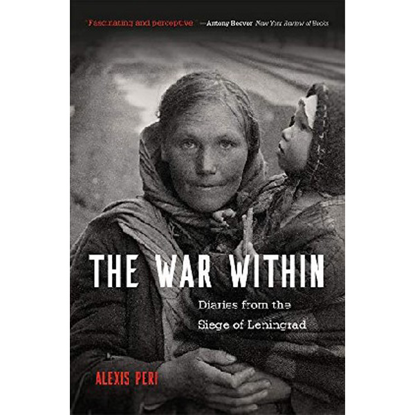 

The War Within: Diaries from the Siege of Leningrad / Peri Alexis