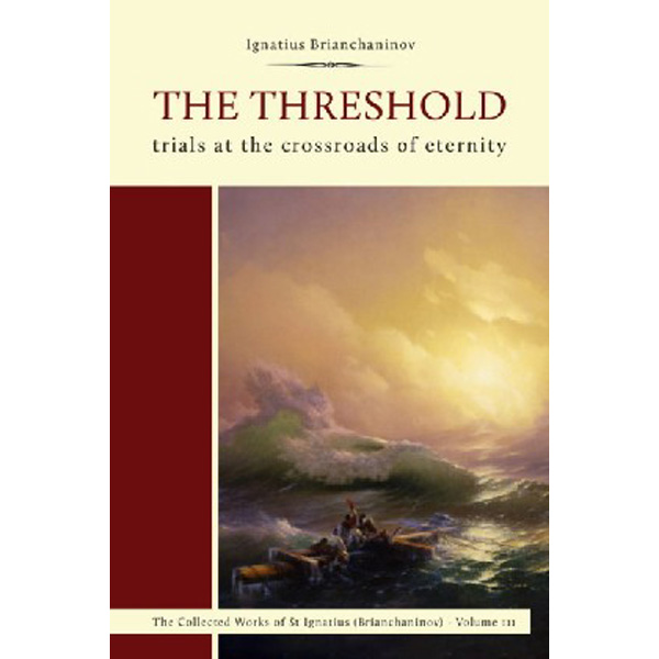 

The Threshold: Trials at the Crossroads of Eternity / Ignatius Brianchaninov
