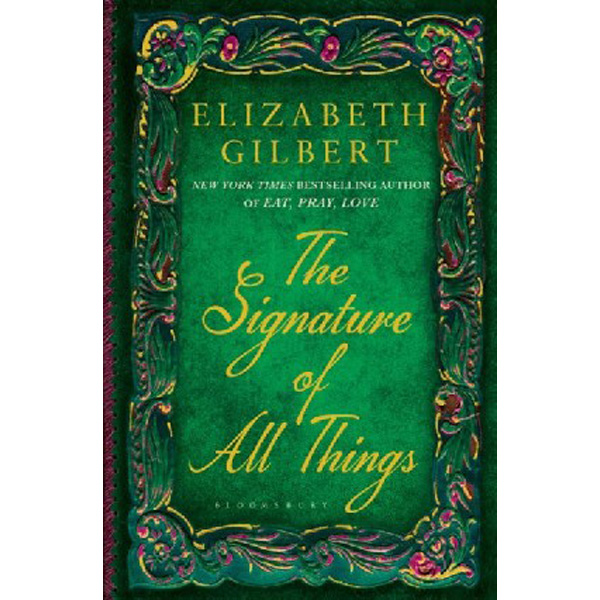 

The Signature of All Things / Gilbert Elizabeth