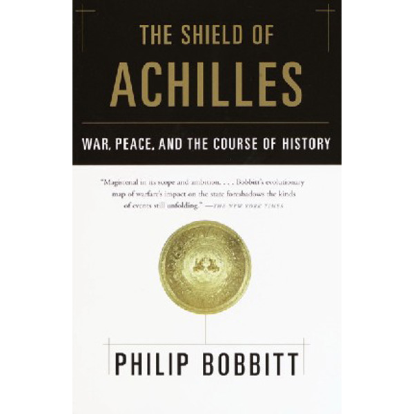 

The Shield of Achilles: War, Peace, and the Course of History / Bobbitt Philip