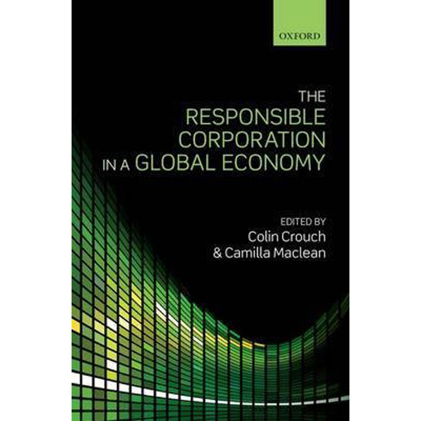 

The Responsible Corporation in a Global Economy / Crouch, Colin; Maclean, Camilla