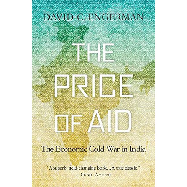 

The Price of Aid: The Economic Cold War in India / Engerman David C.