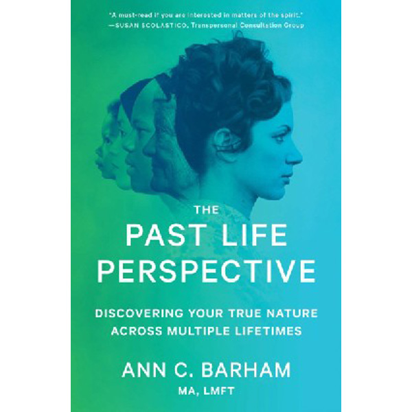 

The Past Life Perspective: Discovering Your True Nature Across Multiple Lifetimes / Bar...