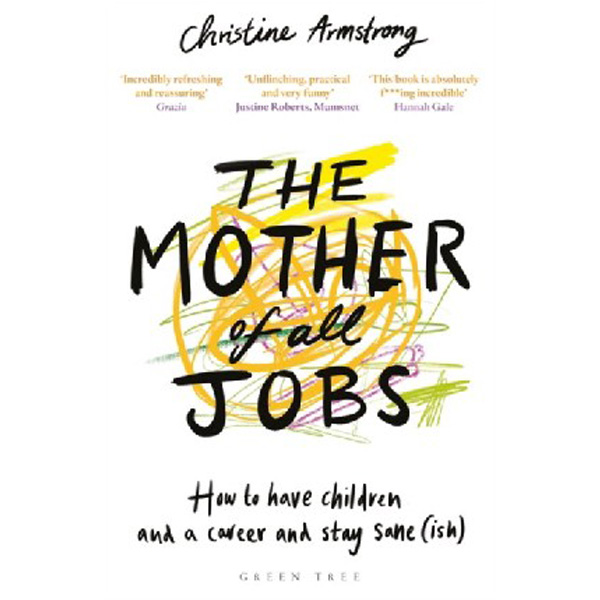 

The Mother of All Jobs: How to Have Children and a Career and Stay Sane / Armstr...