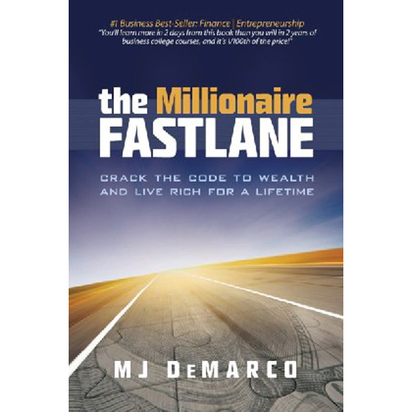 

The Millionaire Fastlane: Crack the Code to Wealth and Live Rich for a Lifetime! / DeMa...