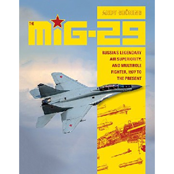 

The MIG-29: Russia's Legendary Air Superiority, and Multirole Fighter, 1977 to the Pres...