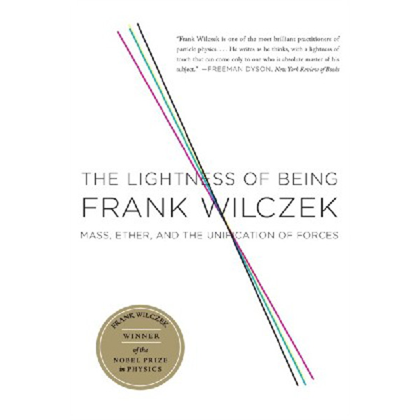 

The Lightness of Being: Mass, Ether, and the Unification of Forces / Wilczek Frank