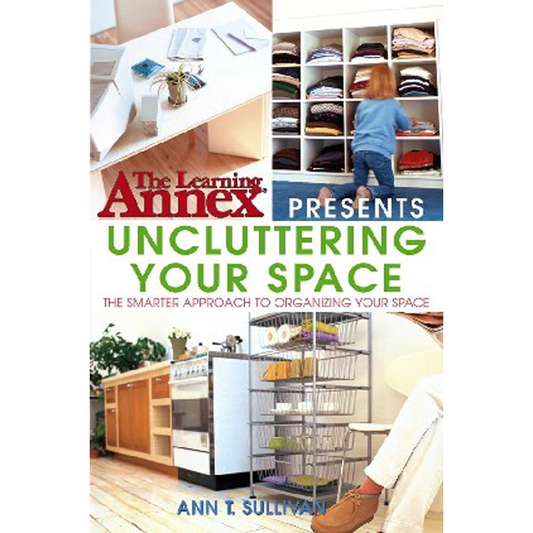 

The Learning Annex Presents Uncluttering Your Space / The Learning Annex