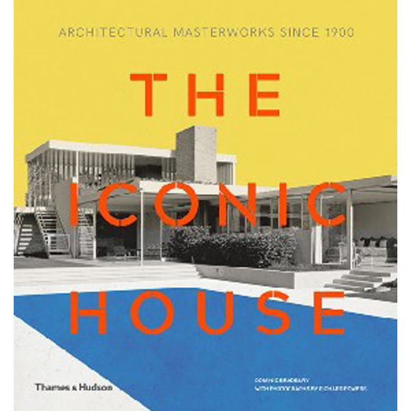 

The Iconic House: Architectural Masterworks Since 1900 / Bradbury Dominic