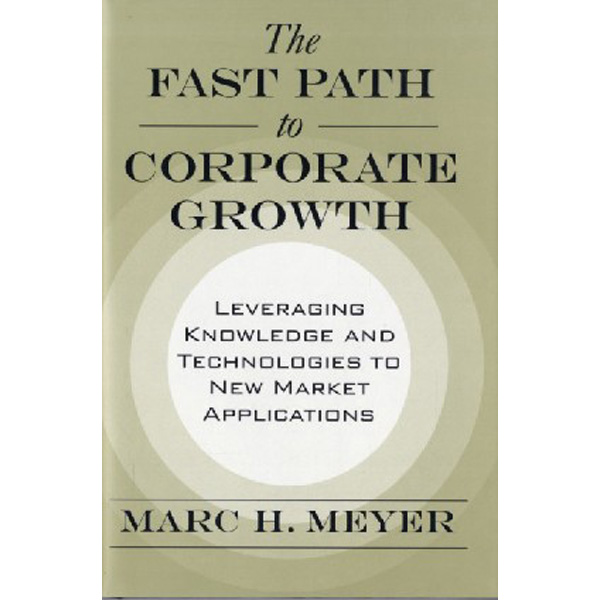 

The Fast Path to Corporate Growth / Meyer, Marc H.