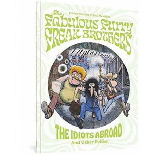 

The Fabulous Furry Freak Brothers: The Idiots Abroad and Other Follies / Shelton Gilbe...