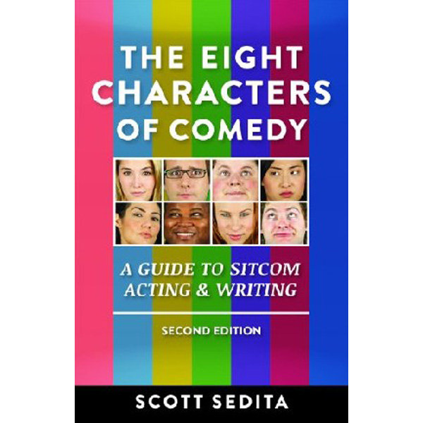 

The Eight Characters of Comedy: Guide to Sitcom Acting and Writing / Sedita Scott