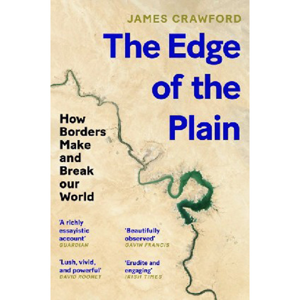 

The Edge of the Plain : How Borders Make and Break Our World / James Crawford
