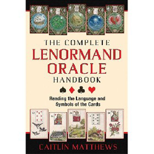 

The Complete Lenormand Oracle Handbook: Reading the Language and Symbols of the Card...