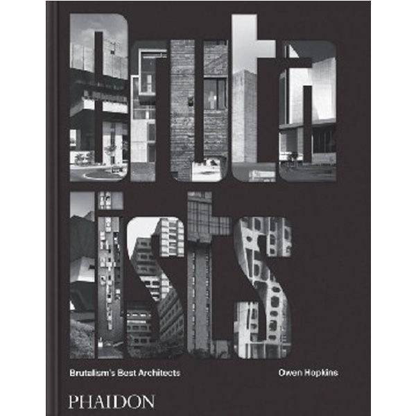 

The Brutalists: Brutalism's Best Architects / Owen Hopkins
