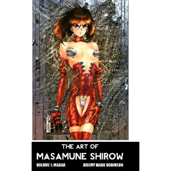 

The Art of Masamune Shirow: Volume 1: Manga / Robinson Jeremy Mark