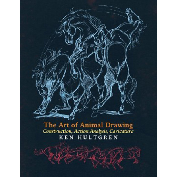 

The Art of Animal Drawing: Construction, Action Analysis, Caricature / Hultgren Ken