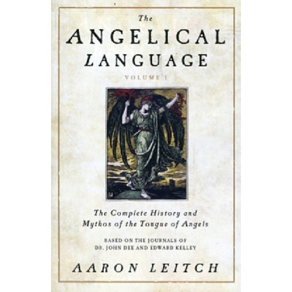

The Angelical Language, Volume I: The Complete History and Mythos of the Tongue of Ang...