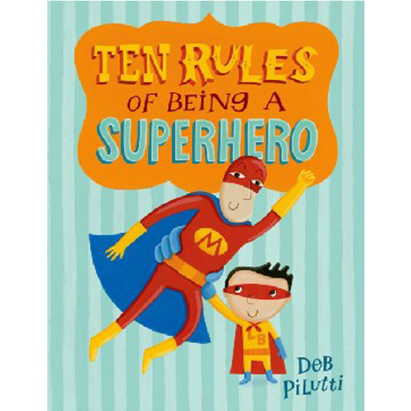 

Ten Rules of Being a Superhero / Pilutti Deb