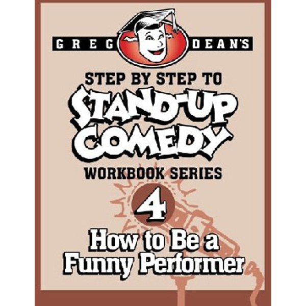 

Step by Step to Stand-Up Comedy - Workbook Series: Workbook 4: How to Be a Funny Perfor...