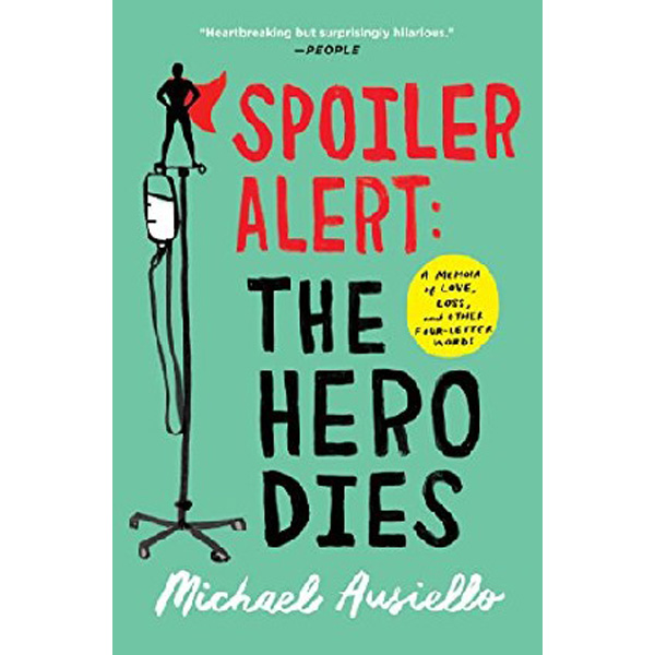 

Spoiler Alert: The Hero Dies: A Memoir of Love, Loss, and Other Four-Letter Word...