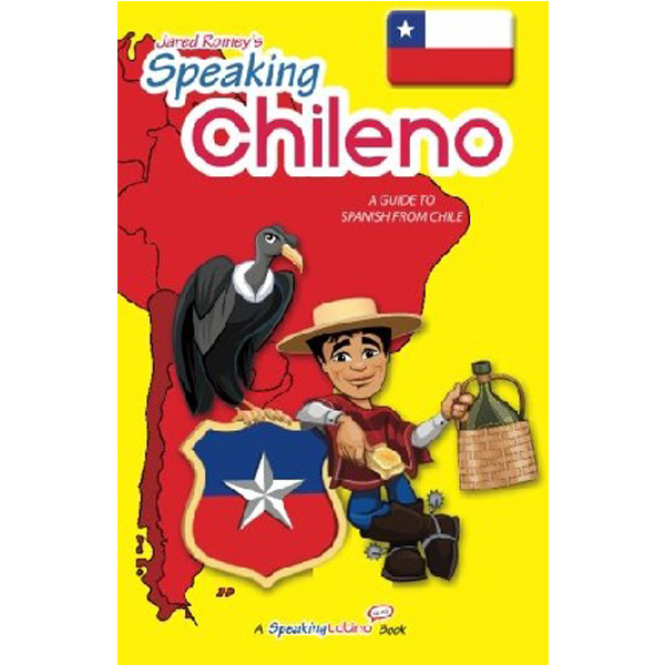 

Speaking Chileno: A Guide to Spanish from Chile / Romey Jared