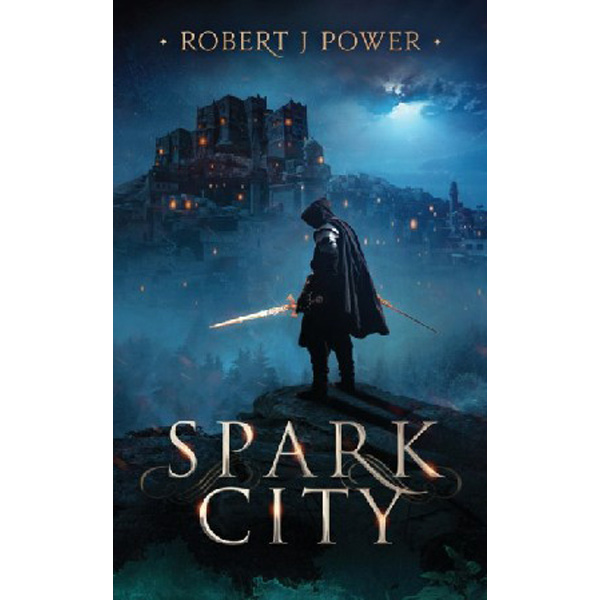 

Spark City: Book One of the Spark City Cycle / Power Robert J.