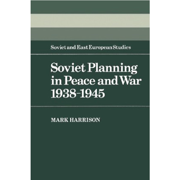 

Soviet Planning in Peace and War, 1938–1945 / Mark Harrison